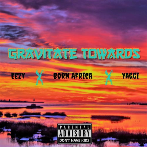 Gravitate Towards (feat. Eezy & Yaggi)