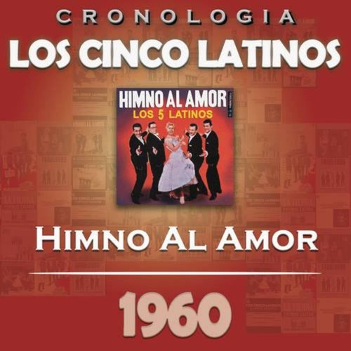 Los Cinco Latinos Cronología - Himno al Amor (1960)