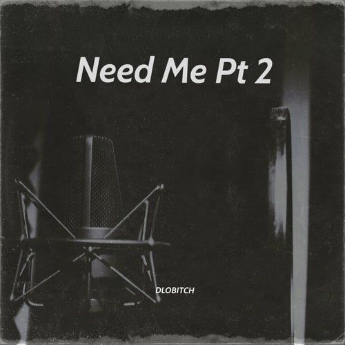 Need Me (Pt. 2)