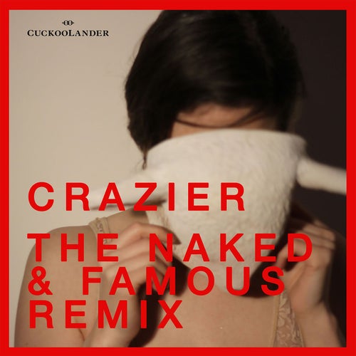 Crazier (The Naked and Famous Remix)