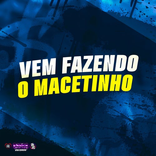 Vem Fazendo o Macetinho