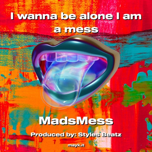 I wanna be alone I am a mess