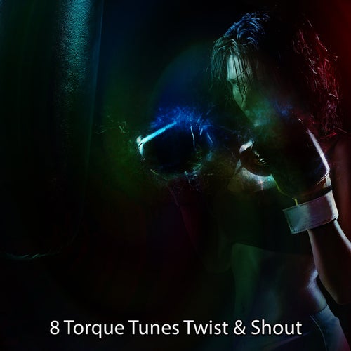 8 Torque Tunes Twist & Shout