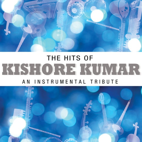 The Hits Of Kishore Kumar - An Instrumental Tribute