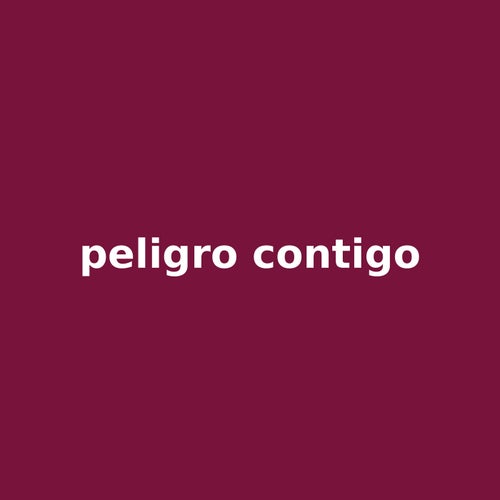 peligro contigo