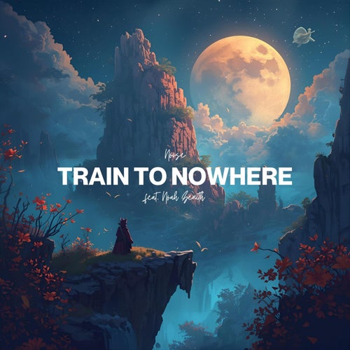 Train To Nowhere (feat. Noah Zenith)
