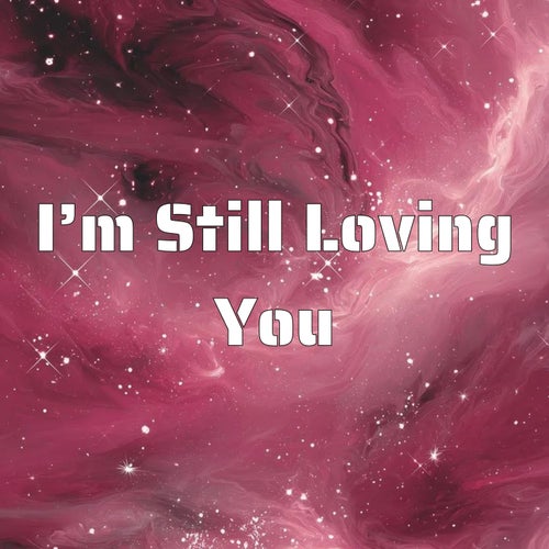 I’m Still Loving You