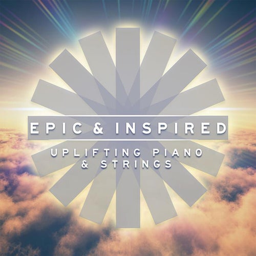 Epic & Inspired - Uplifting Piano & Strings