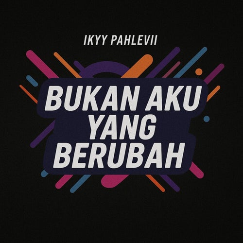 Bukan Aku Yang Berubah