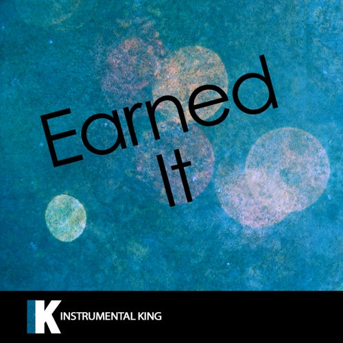 Earned It (In the Style of Weeknd) [Karaoke Version] – Single