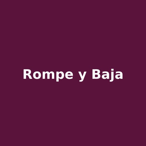 rompe y baja