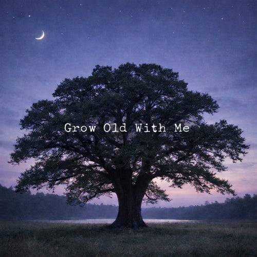 Grow Old With Me