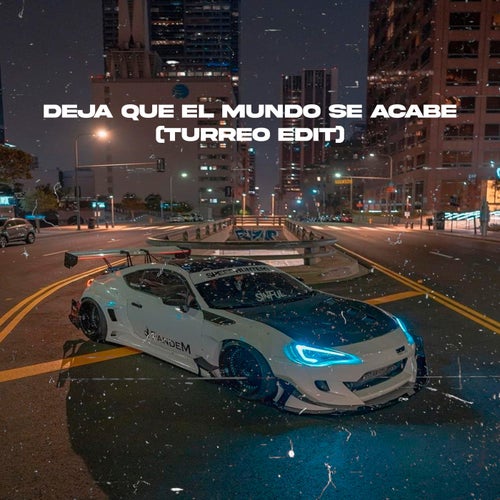 Deja Que El Mundo Se Acabe (Turreo Edit)