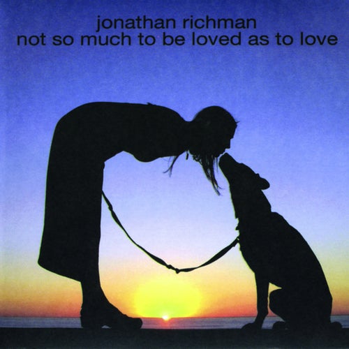Not So Much to Be Loved As to Love