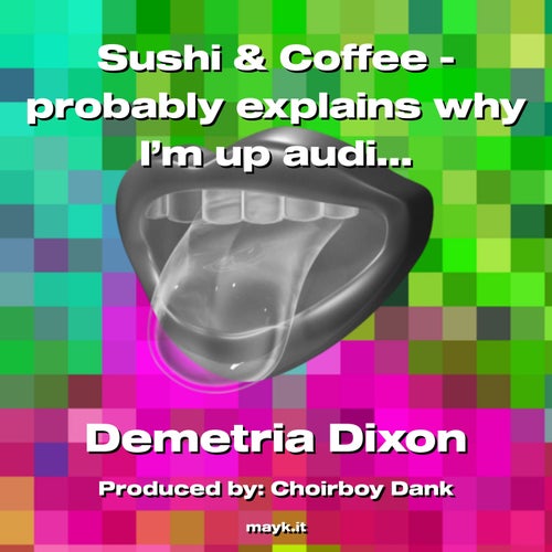 Sushi & Coffee - probably explains why Im up auditioning beats instead of counting sheep.