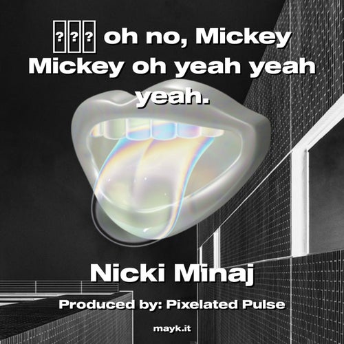 oh no  Mickey Mickey oh yeah yeah yeah.