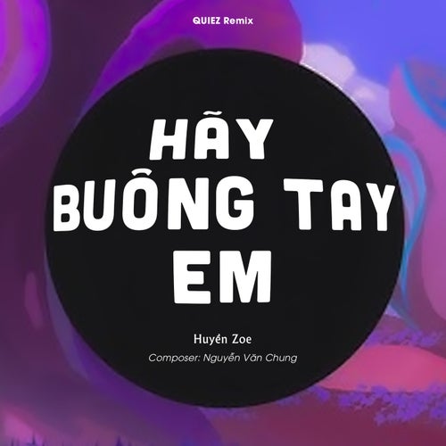 Hãy Buông Tay Em (QUIEZ Remix)