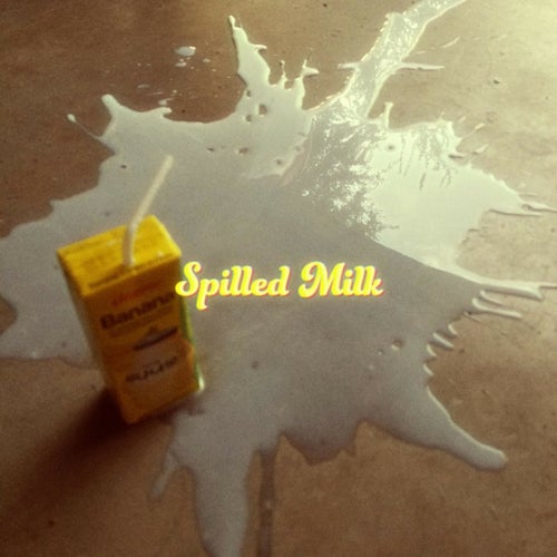 Spilled Milk