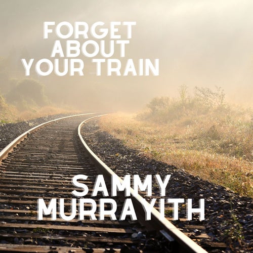 Forget About Your Train