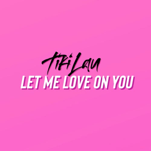 Let Me Love on You