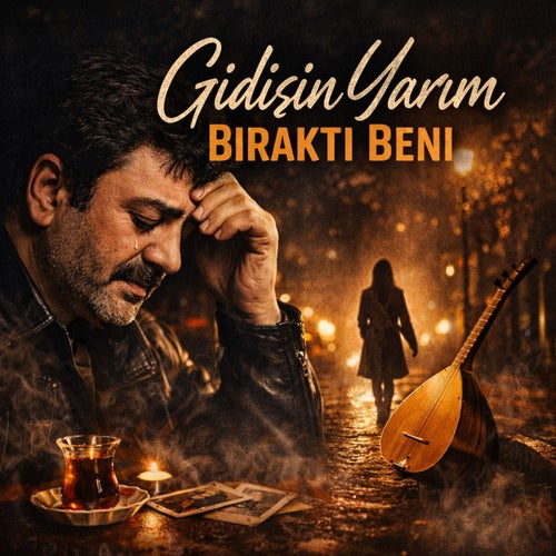 Gidişin Yarım Bıraktı Beni