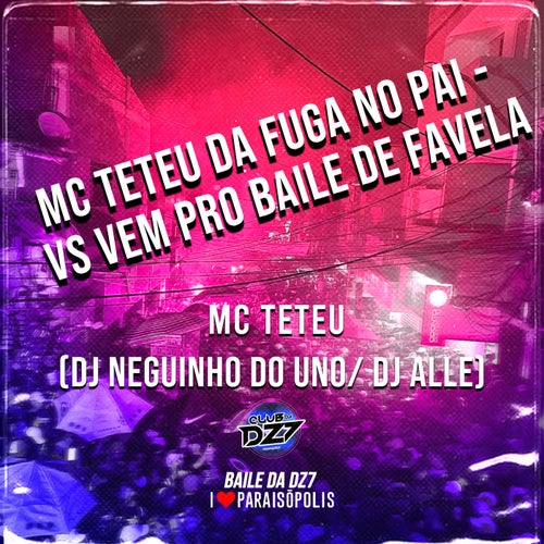 MC TETEU DA FUGA NO PAI- VS VEM PRO BAILE DE FAVELA (feat. Mc Teteu, DJ Alle)