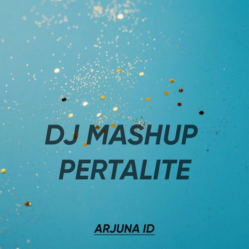 DJ MASHUP PERTALITE