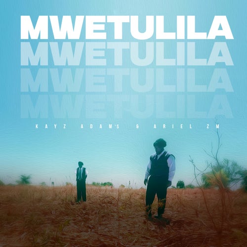 MWETULILA (feat. Ariel ZM)