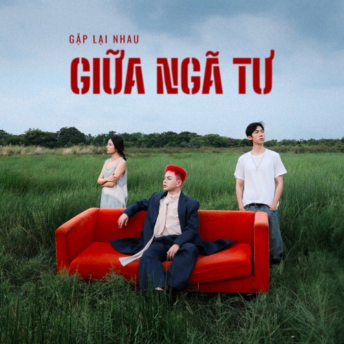 GẶP LẠI NHAU GIỮA NGÃ TƯ
