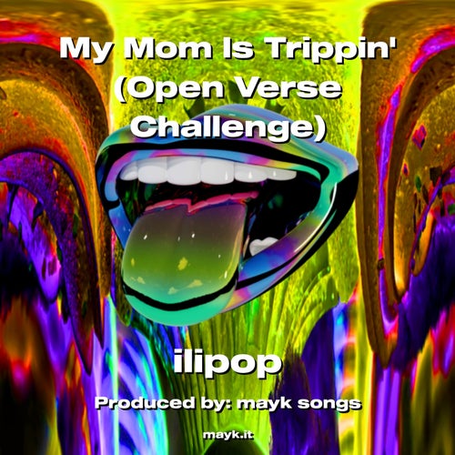 My Mom Is Trippin (Open Verse Challenge)