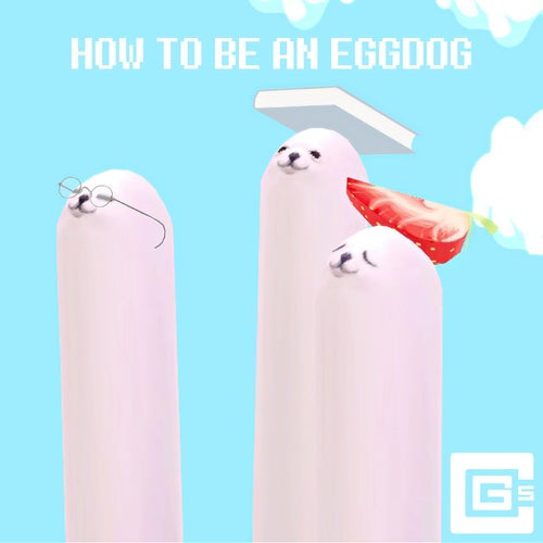 HOW TO BE AN EGGDOG