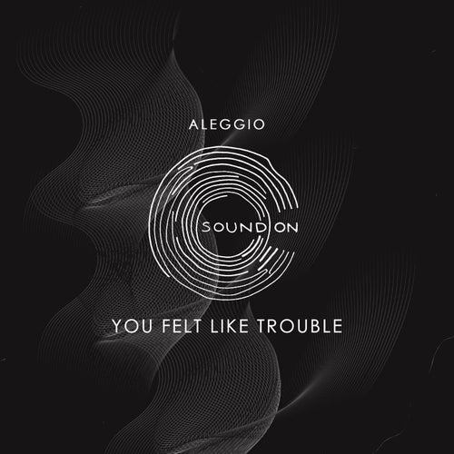 You Felt Like Trouble