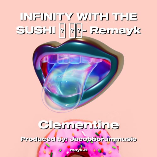 INFINITY WITH THE SUSHI  - Remayk