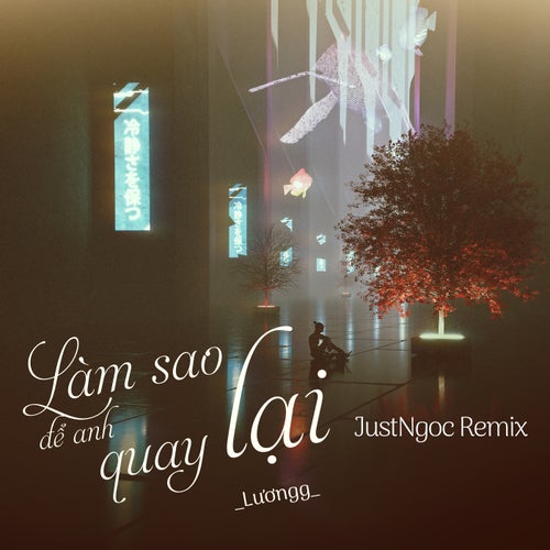 Làm Sao Để Anh Quay Lại (JustNgoc Remix)