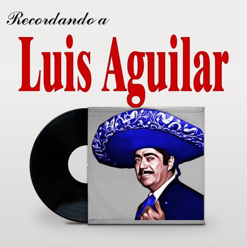Recordando a Luis Aguilar