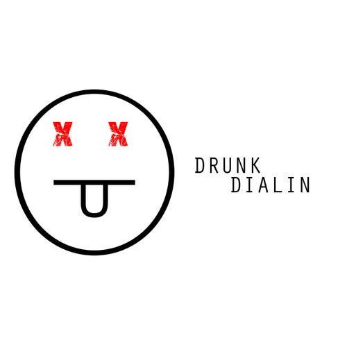 Drunk Dialin