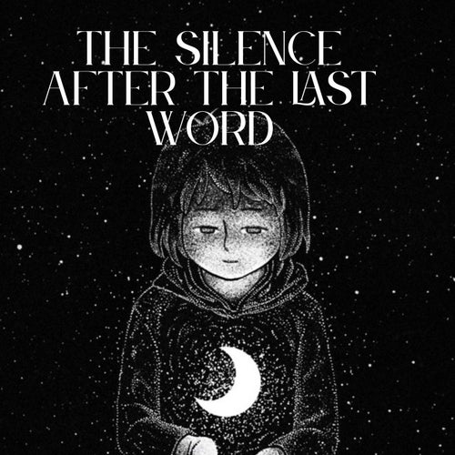 The Silence After the Last Word