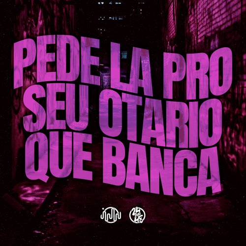 Pede La pro Seu Otario Que Banca