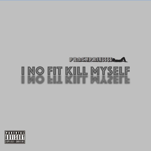 i no fit kill myself