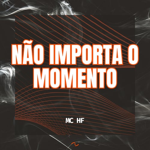 Não importa o momento
