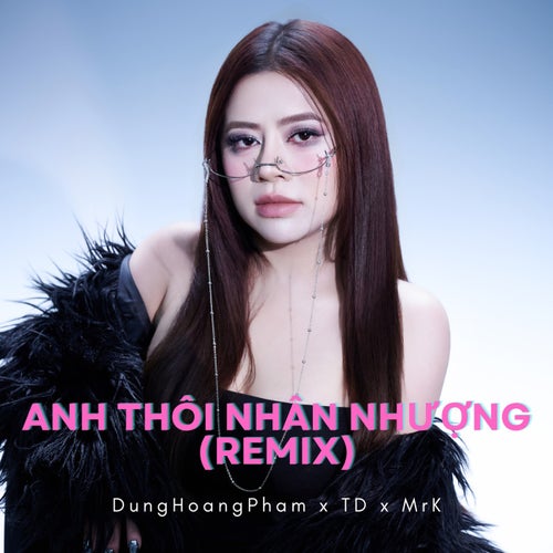 Anh Thôi Nhân Nhượng (TD x MrK Remix)