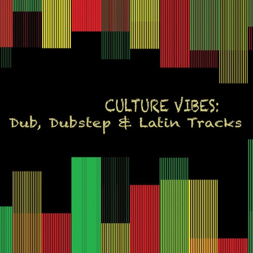 Culture Vibes: Dub, Dubstep & Latin Tracks