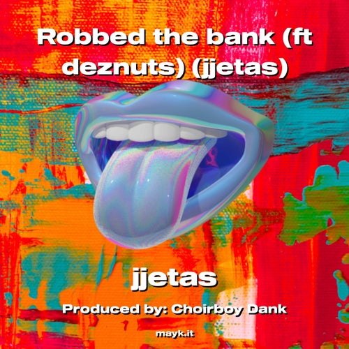 Robbed the bank  (ft deznuts) (jjetas)