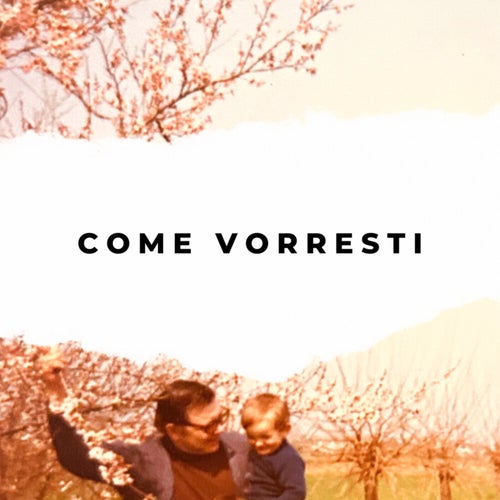 COME VORRESTI