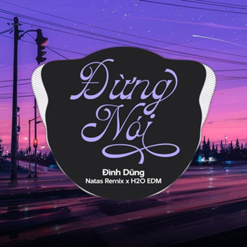 Đừng Nói (feat. H2O EDM & Natas Remix) (EDM)