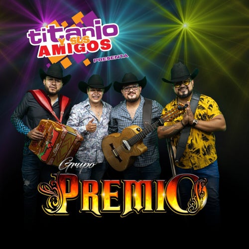 Titanio Y Sus Amigos Presenta: Grupo Premio