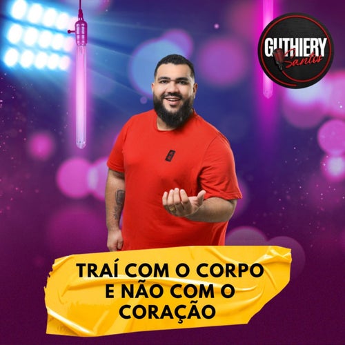Traí Com o Corpo e Não Com o Coração