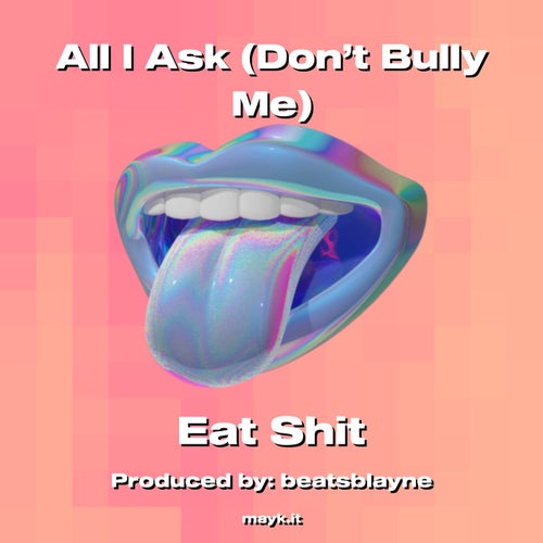 All I Ask (Don’t Bully Me)