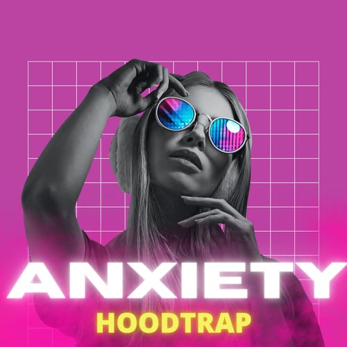 Anxiety (Hoodtrap)