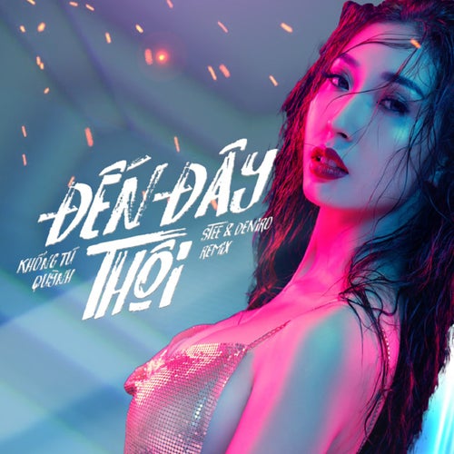 Đến Đây Thôi (feat. Seth & Deniro) (Remix)